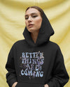 Better Things Are Coming Unisex Hoodie